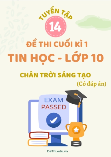 Tuyển tập 14 Đề thi cuối Kì 1 Tin học 10 Chân Trời Sáng Tạo (Kèm đáp án)